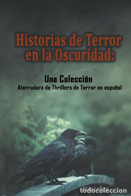 Libri: Historias de Terror en la Oscuridad - Una Colecci&oacute;n Aterradora de Thrillers de Terror en espa&ntilde;ol - M