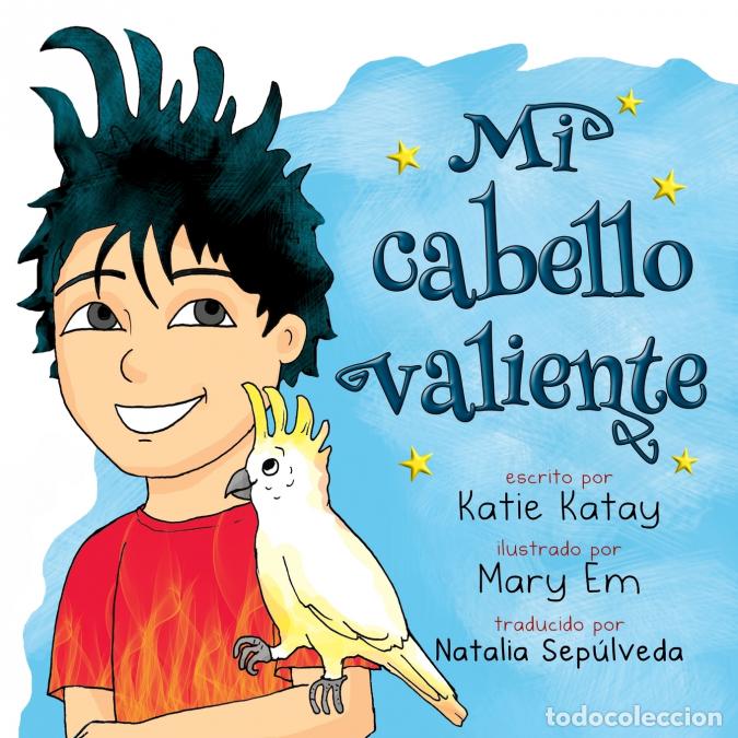 Libros: Mi cabello valiente - Edici&oacute;n en espa&ntilde;ol - Mary Em,Katie Katay,Natalia Sep&uacute;lveda