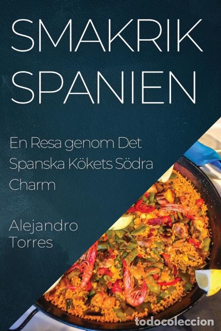 Libri: Smakrik Spanien - En Resa genom Det Spanska K&ouml;kets S&ouml;dra Charm - Alejandro Torres