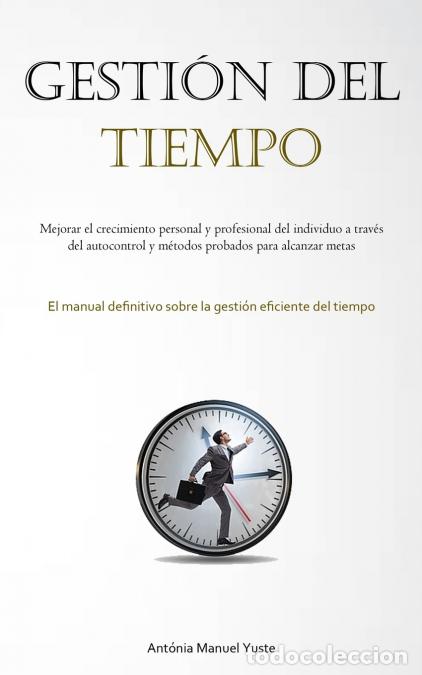 B&uuml;cher: Gesti&oacute;n Del Tiempo - Mejorar el crecimiento personal y profesional del individuo a trav&eacute;s del autoco