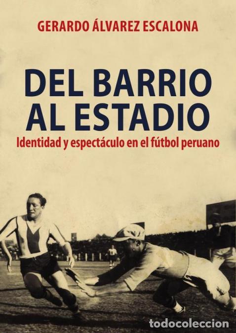 B&uuml;cher: Del barrio al estadio: - identidad y espect&aacute;culo en el f&uacute;tbol peruano - Gerardo Alvarez Escalona