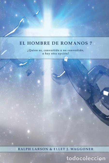 Libri: El Hombre de Romanos 7 - a Letra Grande 1888 Mensaje, Justificaci&oacute;n por la fe, el mismo autor de Lec