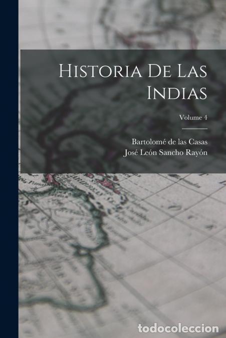 Libri: Historia de las Indias; Volume 4 - Jos&eacute; Le&oacute;n Sancho Ray&oacute;n,Bartolom&eacute; de las Casas