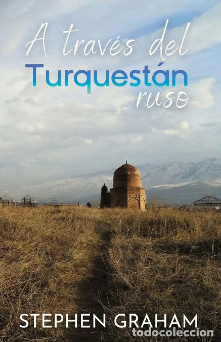Libri: A trav&eacute;s del Turquest&aacute;n ruso - Stephen Graham,Daniel Jorge Hernandez Rivero