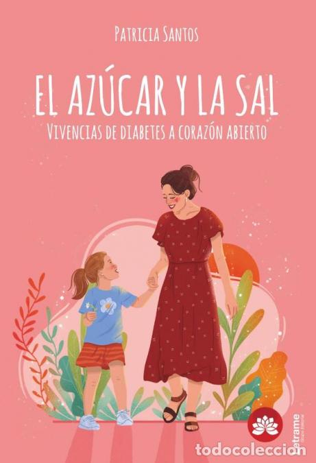 B&uuml;cher: EL AZ&Uacute;CAR Y LA SAL. Vivencias de diabetes a coraz&oacute;n abierto - Patr&igrave;cia Santos