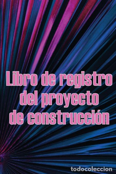 B&uuml;cher: Libro de registro del proyecto de construcci&oacute;n - Incre&iacute;ble idea de regalo para capataces o jefes de