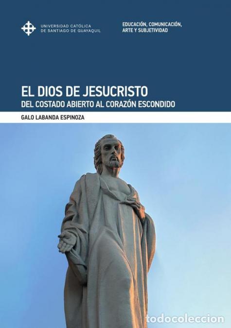 Libri: El Dios de Jesucristo - Del costado abierto al coraz&oacute;n escondido - Galo Labanda Espinoza