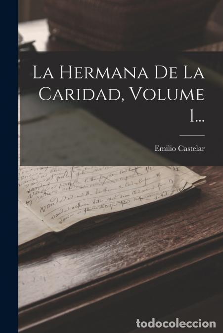 Libri: La Hermana De La Caridad, Volume 1... - Emilio Castelar