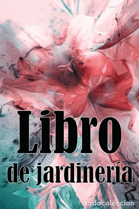 Libri: Libro de jardiner&iacute;a - Jardinera diaria de interior y exterior para principiantes y &aacute;vidos jardineros