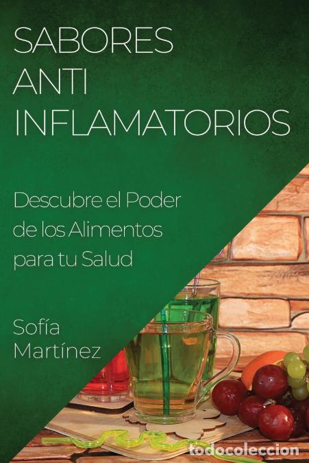 Libros: Sabores Antiinflamatorios - Descubre el Poder de los Alimentos para tu Salud - Sof&iacute;a Mart&iacute;nez