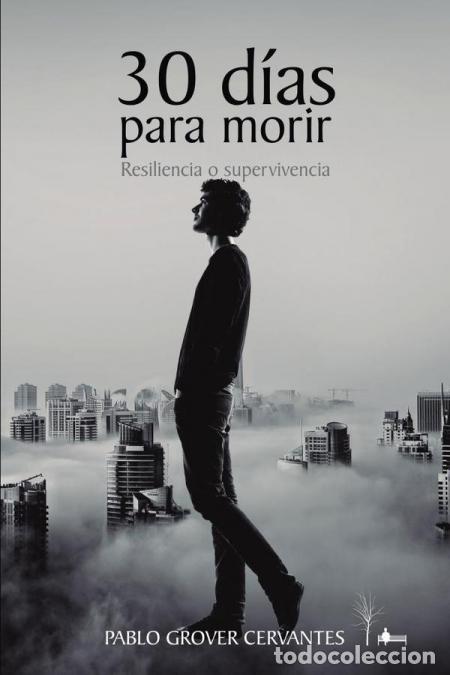 B&uuml;cher: 30 d&iacute;as para morir: Resiliencia o supervivencia - PABLO GROVER CERVANTES