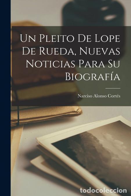 books: Un Pleito de Lope de Rueda, nuevas noticias para su biograf&iacute;a - Narciso 1875- Alonso Cort&eacute;s
