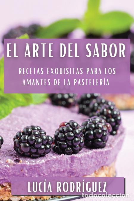 Livros: El Arte del Sabor - Recetas Exquisitas para los Amantes de la Pasteler&iacute;a - Lucia Rodriguez