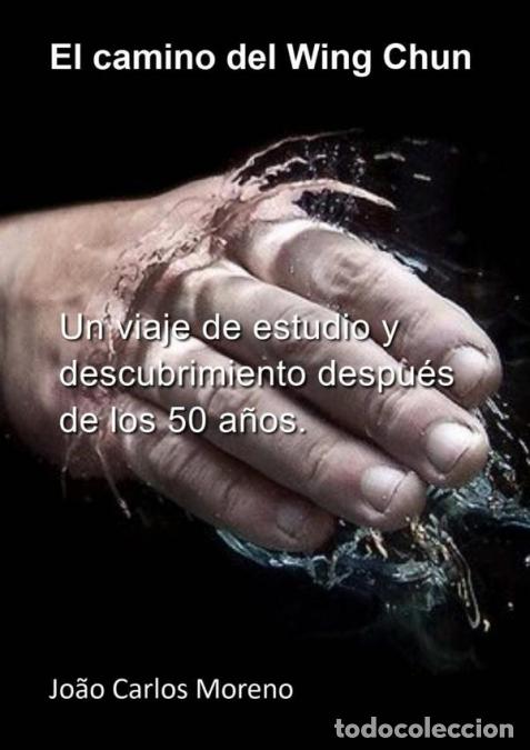 books: El Camino Del Wing Chun - Una jornada de estudio y descubrimiento despu&eacute;s de los 50 a&ntilde;os - Jo&atilde;o Carl