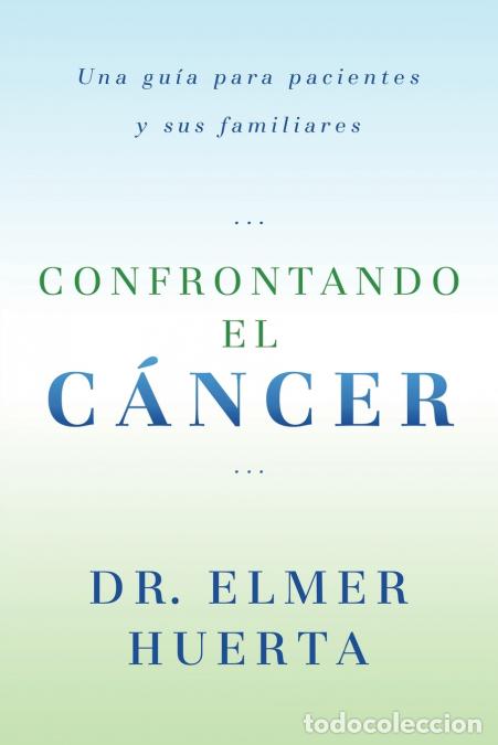 Libri: Confrontando El Cancer - Una Guia Complete Para Pacientes Y Sus Familiares - Elmer Huerta