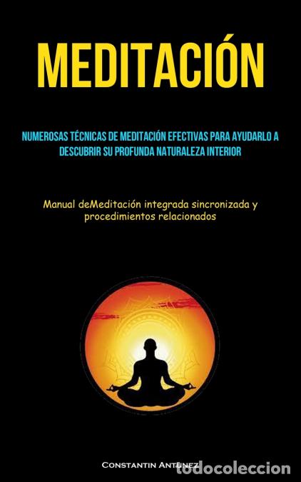Libri: Meditaci&oacute;n - Numerosas t&eacute;cnicas de meditaci&oacute;n efectivas para ayudarlo a descubrir su profunda natura