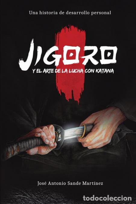 Livros: Jigoro y el arte de la lucha con katana - Jos&eacute; Antonio Sande Mart&iacute;nez,Estrella Mellado Garc&iacute;a,Jos&eacute;