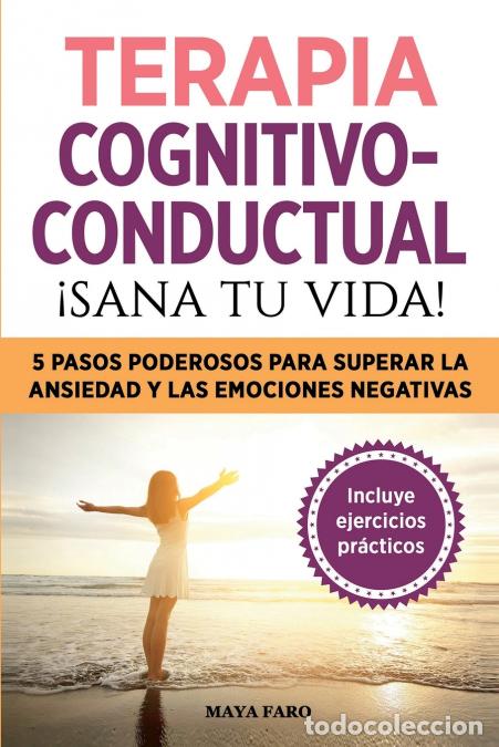 Libri: Terapia cognitivo- conductual - &iexcl;sana tu vida!: 5 pasos poderosos para superar la ansiedad y las emo