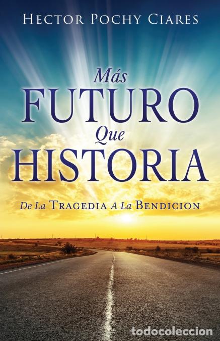 B&uuml;cher: Mas futuro que historia - DE LA TRAGEDIA A LA BENDICI&Oacute;N - Eli Gonzalez,H&eacute;ctor Ciares