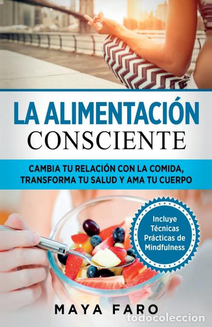 Libri: La alimentaci&oacute;n consciente - Cambia tu relaci&oacute;n con la comida, transforma tu salud y ama tu cuerpo -