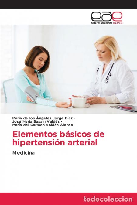 Livros: Elementos b&aacute;sicos de hipertensi&oacute;n arterial - Jos&eacute; Mar&iacute;a Basain Vald&eacute;s,Mar&iacute;a del Carmen Vald&eacute;s Alonso