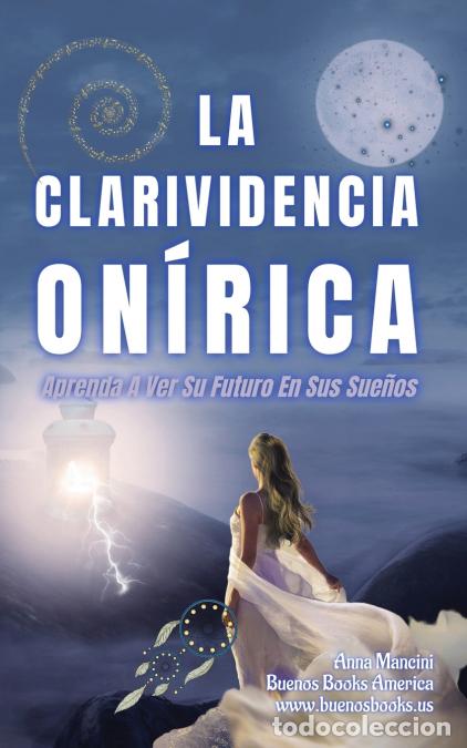 Libri: La Clarividencia On&iacute;rica - Aprenda A Ver Su Futuro En Sus Sue&ntilde;os - Anna Mancini