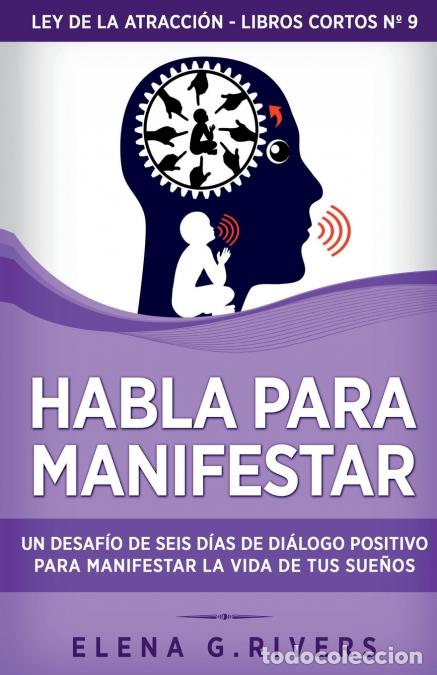 Livres: Habla para manifestar - Un desaf&iacute;o de seis d&iacute;as de di&aacute;logo positivo para manifestar la vida de tus s