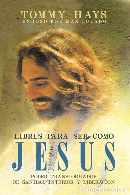 Libros: Libres para ser como Jes&uacute;s (Versi&oacute;n Espa&ntilde;ol) - Poder transformador de sanidad interior y liberaci&oacute;n - Foto 1