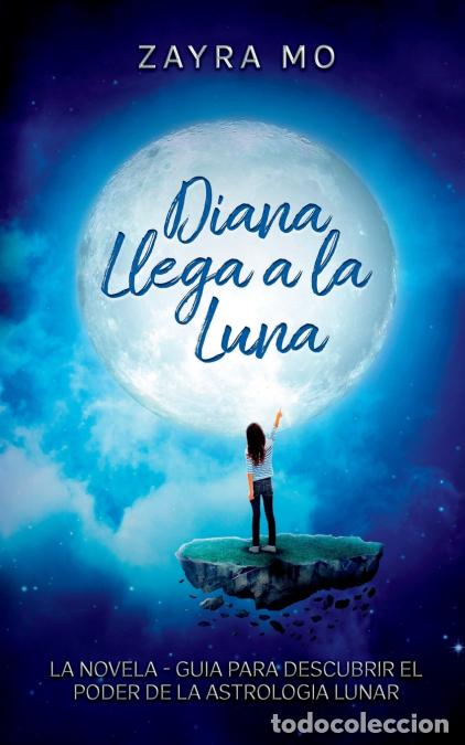 Libri: Diana llega a la luna - La novela - gu&iacute;a para descubrir el poder de la astrolog&iacute;a lunar. - Zayra Mo