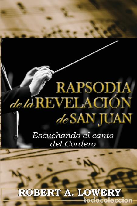 B&uuml;cher: Rapsodia de la Revelaci&oacute;n de San Juan - Escuchando el canto del Cordero - Robert Lowery