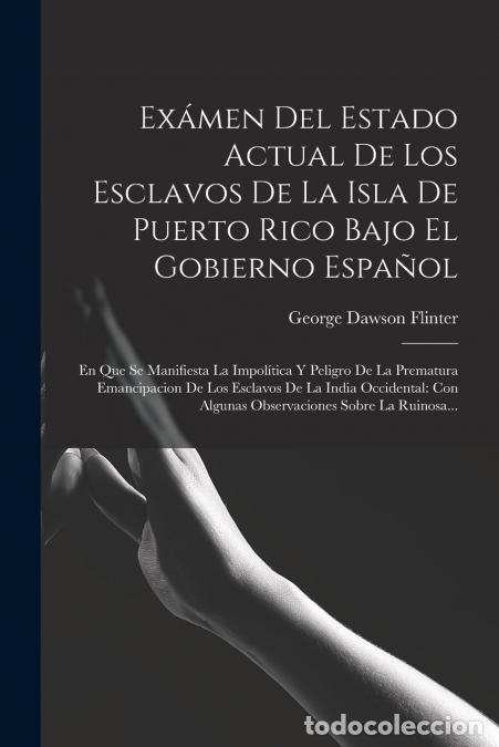 books: Ex&aacute;men Del Estado Actual De Los Esclavos De La Isla De Puerto Rico Bajo El Gobierno Espa&ntilde;ol - En Que