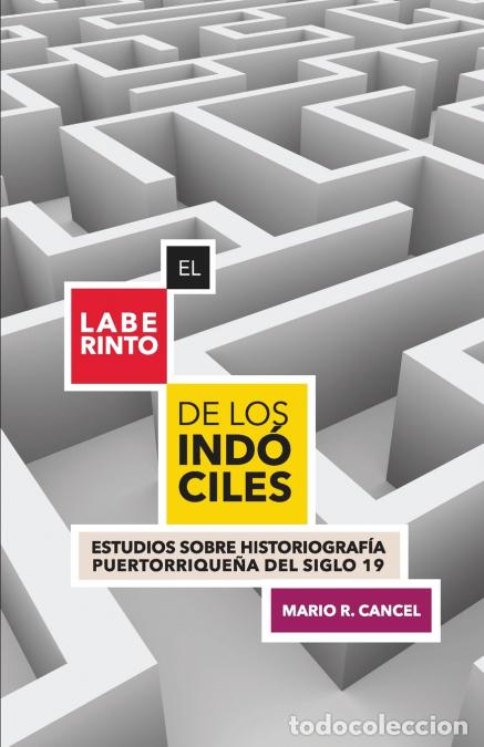 Libri: El laberinto de los ind&oacute;ciles. Estudios sobre historiograf&iacute;a puertorrique&ntilde;a del siglo 19 - Mario R.