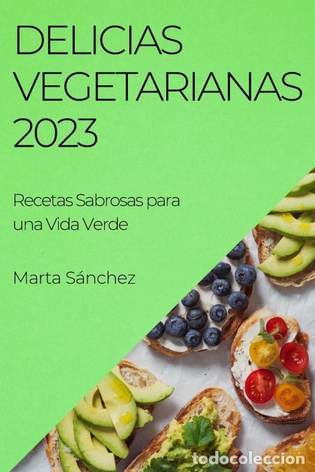 Livros: Delicias Vegetarianas 2023 - Recetas Sabrosas para una Vida Verde - Marta S&aacute;nchez