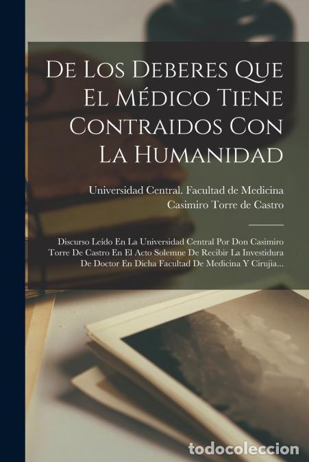 B&uuml;cher: De Los Deberes Que El M&eacute;dico Tiene Contraidos Con La Humanidad - Discurso Le&iacute;do En La Universidad Ce