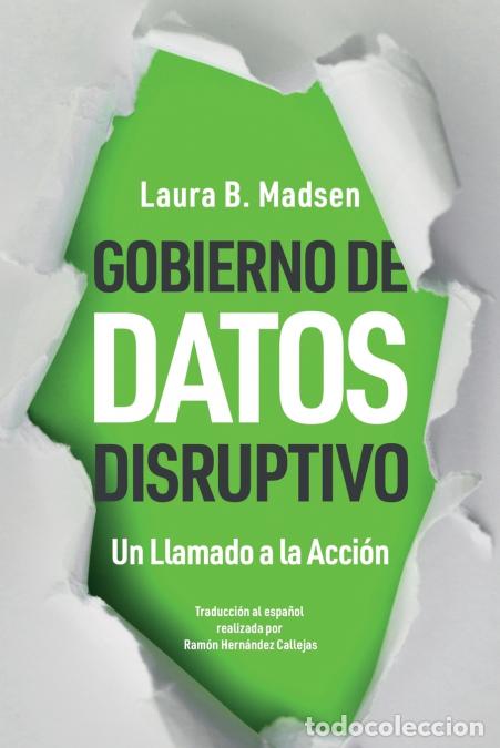 Libri: Gobierno de Datos Disruptivo - Un Llamado a la Acci&oacute;n - Laura Madsen,Ram&oacute;n Hern&aacute;ndez Callejas