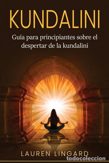 B&uuml;cher: Kundalini - Gu&iacute;a para principiantes sobre el despertar de la kundalini - Lauren Lingard