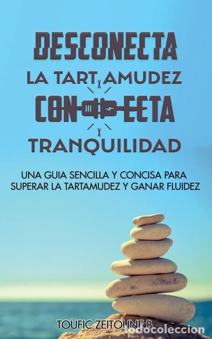 Livres: DESCONECTA LA TARTAMUDEZ CONECTA TRANQUILIDAD - Una guia sencilla y concisa para superar la tartamud