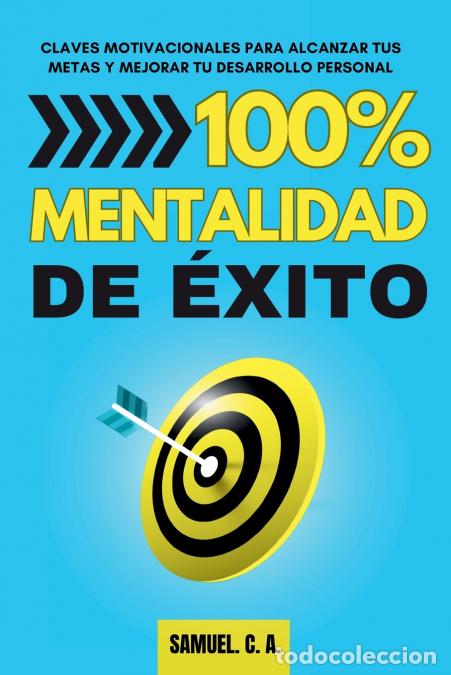 Libros: 100% Mentalidad de &eacute;xito - Claves motivacionales para alcanzar tus metas y mejorar tu desarrollo per