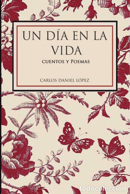 B&uuml;cher: Un d&iacute;a en la vida - Cuentos y poemas - CARLOS DANIEL L&Oacute;PEZ