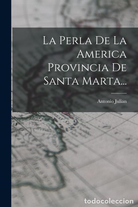 Libros: La Perla De La America Provincia De Santa Marta... - Antonio Juli&aacute;n