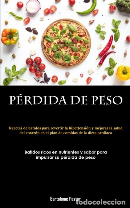Libri: P&eacute;rdida De Peso - Recetas de batidos para revertir la hipertensi&oacute;n y mejorar la salud del coraz&oacute;n en