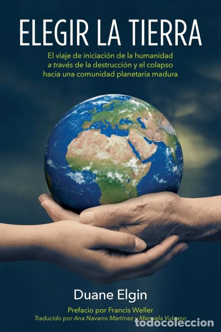 Libri: Elegir la Tierra - El viaje de iniciaci&oacute;n de la humanidad a trav&eacute;s de la des- trucci&oacute;n y el colapso