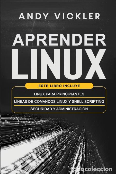 Libri: Aprender Linux - Este libro incluye : Linux para principiantes + L&iacute;neas de comandos Linux y Shell Sc