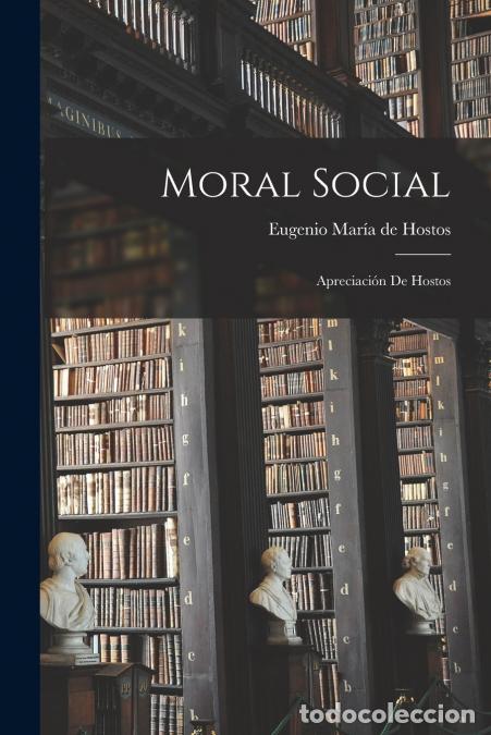 Livres: Moral social; apreciaci&oacute;n de Hostos - Eugenio Mar&iacute;a de Hostos
