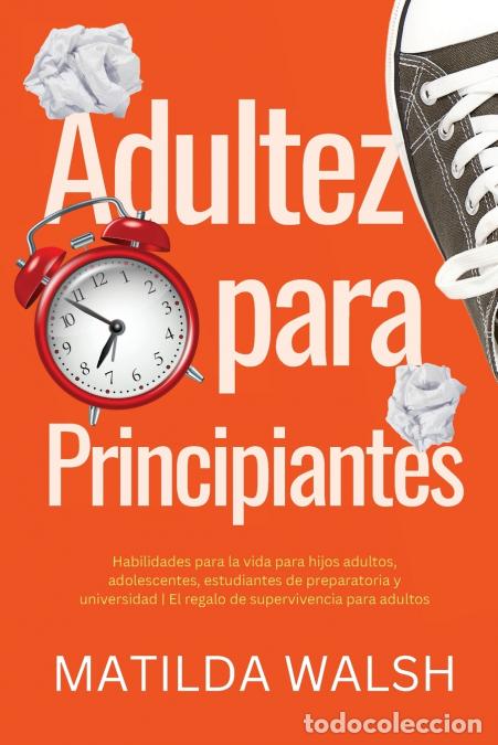B&uuml;cher: Adultez para Principiantes - Habilidades para la vida para hijos adultos, adolescentes, estudiantes