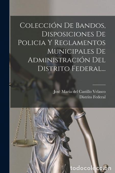 Livres: Colecci&oacute;n De Bandos, Disposiciones De Policia Y Reglamentos Municipales De Administraci&oacute;n Del Distri