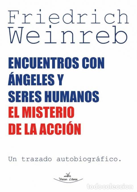 B&uuml;cher: Encuentros con &aacute;ngeles y seres humanos - El misterio de la acci&oacute;n - Friedrich Weinreb,Theresa Esther