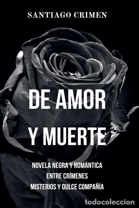 Libri: De Amor y Muerte - Novela Negra y Rom&aacute;ntica entre Cr&iacute;menes, Misterios y Dulce Compa&ntilde;&iacute;a - Santiago Cr