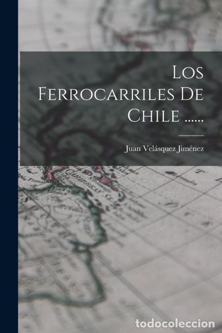 Libri: Los Ferrocarriles De Chile ...... - Juan Vel&aacute;squez Jim&eacute;nez