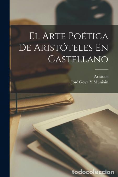 Livros: El Arte Po&eacute;tica De Arist&oacute;teles En Castellano - Aristotle,Jos&eacute; Goya y Muniain